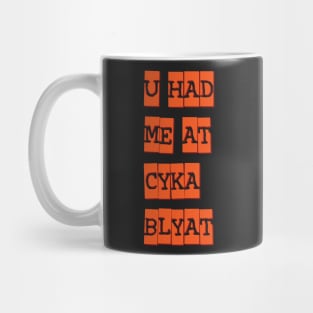 you had me at cyka blyat redux Mug